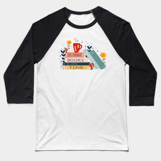 So many books so little time Baseball T-Shirt